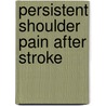 Persistent shoulder pain after stroke door M. Roosink