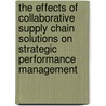 The effects of collaborative supply chain solutions on strategic performance management by Wilfred Rachan