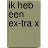 Ik heb een ex-tra X by Diana Divera Anna Dekker