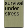 Survival under stress door T.J. Kouwenhoven