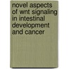 Novel aspects of wnt signaling in intestinal development and cancer door Elvira R.M. Bakker