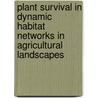 Plant survival in dynamic habitat networks in agricultural landscapes door W. Geertsema