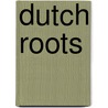 Dutch roots door Rob van Drie