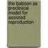 The Baboon as Preclinical Model for Assisted Reproduction
