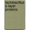 Lactobacillus S-layer proteins door Eric Smit