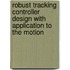 Robust tracking controller design with application to the motion