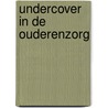 Undercover in de ouderenzorg by Ivo van Woerden