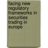 Facing New Regulatory Frameworks in Securities Trading in Europe door Peter-Jan Engelen