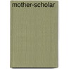 Mother-Scholar door Yvette V. Lapayese