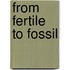 From Fertile to Fossil