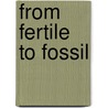 From Fertile to Fossil door W. Pinxten