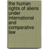 The Human Rights of Aliens Under International and Comparative Law door Carmen Tiburcio