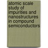 Atomic scale study of impurities and nanostructures in compound semiconductors door C. Celebi