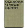 Polymersomes as Artificial Organelles door S.F. M. van Dongen