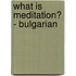What is meditation? - Bulgarian