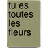 Tu es toutes les fleurs