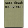 Socratisch motiveren door Martin Appelo