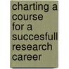 Charting a Course For a Succesfull Research Career door A. M Johnson