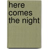 Here Comes The Night by Marike Jager
