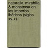 Naturalia, mirabilia & monstrosa en los imperios ibéricos (siglos xv-x) door W.J. Thomas