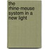 The Rhine-Meuse System in a new light