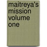 Maitreya's Mission Volume One by B. Creme