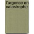 L'urgence en catastrophe