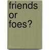 Friends or Foes? door J.M. Liber