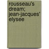 Rousseau's Dream; Jean-Jacques' Elysee door Gerard J. Van Den Broek