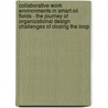 Collaborative Work Environments in Smart Oil Fields - The Journey of Organizational Design Challenges of Closing the Loop door E. Guldemond