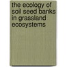 The ecology of soil seed banks in grassland ecosystems door R.M. Bekker