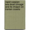 Rapid Caspian Sea-level chnage and its imapct on Iranian coasts door Ataollah Abdollahi Kakroodi