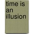 Time is an illusion