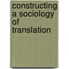 Constructing a Sociology of Translation door M. Wolf