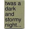 Twas a Dark and Stormy Night... by Kerry Turner