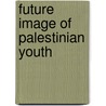 Future Image of Palestinian Youth door Martien J.G. De Jong