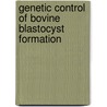 Genetic control of bovine blastocyst formation by K. Goossens