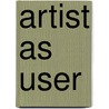 Artist as User by Willem van Weelden