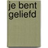 Je bent geliefd