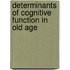 Determinants of cognitive function in old age