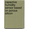 Capactive humidity sensor based on porous silicon door G.M. O'Halloran
