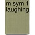 M sym 1 laughing