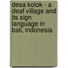 Desa Kolok - A deaf village and its sign language in Bali, Indonesia by I.G. Marsaja
