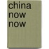 China Now Now