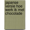 Japanse versie Hoe werk ik met chocolade by Peter Coucquyt