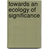 Towards an Ecology of Significance by M.V. van Doorn