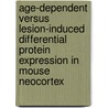 Age-dependent versus lesion-induced differential protein expression in mouse neocortex door B. Plas