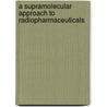A supramolecular approach to radiopharmaceuticals door K.J.C. van Bommel