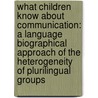 What children know about communication: A language biographical approach of the heterogeneity of plurilingual groups door Emmanuelle Le Pichon-Vorstman