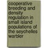 Cooperative breeding and density regulation in small island populations of the Seychelles warbler